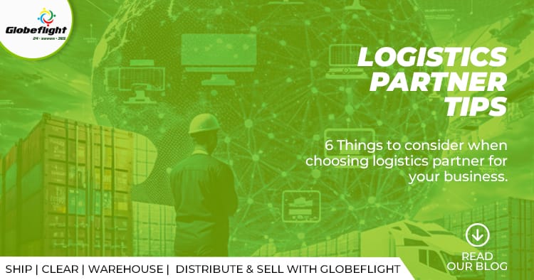  6 Things to consider when choosing a logistics partner for your business