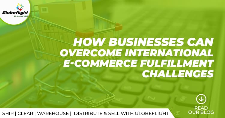  HOW BUSINESS CAN OVERCOME INTERNATIONAL E-COMMERCE FULFILLMENT CHALLENGES.