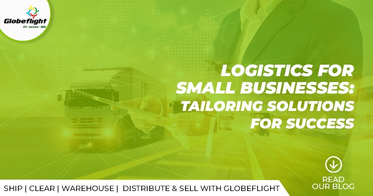  LOGISTICS FOR SMALL BUSINESS- TAILORING SOLUTIONS FOR SUCCESS.